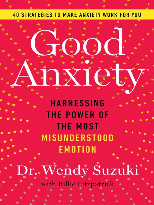 Title details for Good Anxiety by Wendy Suzuki - Available